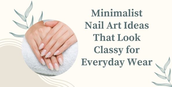 Minimalist Nail Art Ideas That Look Classy for Everyday Wear