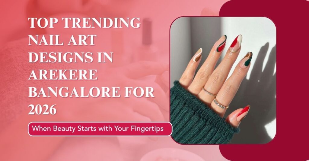 Top trending nail art designs in arekere bangalore for 2026